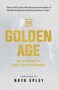 The Golden Age of Strength and Conditioning (Epley Boyd)(Paperback)