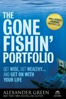 The Gone Fishin' Portfolio: Get Wise, Get Wealthy--And Get on with Your Life (Green Alexander)(Paperback)