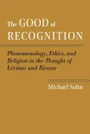 The Good of Recognition: Phenomenology, Ethics, and Religion in the Thought of Levinas and Ricoeur (Sohn Michael)(Pevná vazba)