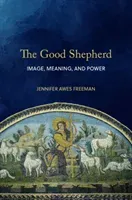 The Good Shepherd: Image, Meaning, and Power (Awes Freeman Jennifer)(Pevná vazba)