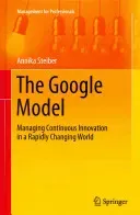 The Google Model: Managing Continuous Innovation in a Rapidly Changing World (Steiber Annika)(Pevná vazba)