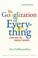 The Googlization of Everything: (And Why We Should Worry) (Vaidhyanathan Siva)(Paperback)