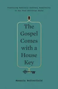 The Gospel Comes with a House Key: Practicing Radically Ordinary Hospitality in Our Post-Christian World (Butterfield Rosaria)(Pevná vazba)