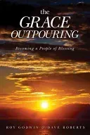 The Grace Outpouring: Becoming a People of Blessing (Godwin Roy)(Paperback)