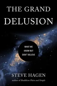 The Grand Delusion: What We Know But Don't Believe (Hagen Steve)(Paperback)