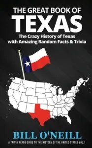 The Great Book of Texas: The Crazy History of Texas with Amazing Random Facts & Trivia (O'Neill Bill)(Paperback)