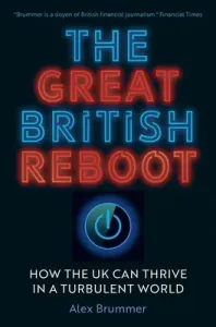 The Great British Reboot: How the UK Can Thrive in a Turbulent World (Brummer Alex)(Pevná vazba)