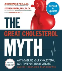 The Great Cholesterol Myth, Revised and Expanded: Why Lowering Your Cholesterol Won't Prevent Heart Disease--And the Statin-Free Plan That Will - Nati (Bowden Jonny)(Paperback)