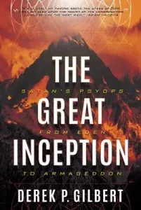The Great Inception: Satan's Psyops from Eden to Armageddon (Gilbert Derek P.)(Paperback)