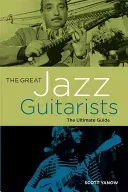The Great Jazz Guitarists: The Ultimate Guide (Yanow Scott)(Paperback)