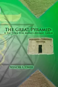 The Great Pyramid: A Factory for Mono-Atomic Gold (Cross Spencer L.)(Paperback)