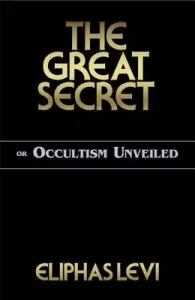 The Great Secret or Occultism Unveiled (Levi Eliphas)(Paperback)
