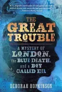 The Great Trouble: A Mystery of London, the Blue Death, and a Boy Called Eel (Hopkinson Deborah)(Paperback)