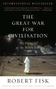 The Great War for Civilisation: The Conquest of the Middle East (Fisk Robert)(Paperback)