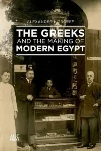 The Greeks and the Making of Modern Egypt (Kitroeff Alexander)(Pevná vazba)