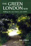 The Green London Way: Walking the City's History and Wildlife (Gilbert Bob)(Paperback)