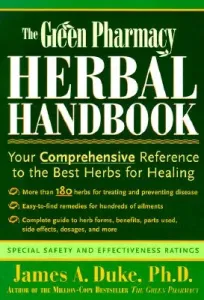 The Green Pharmacy Herbal Handbook: Your Comprehensive Reference to the Best Herbs for Healing (Duke James A.)(Paperback)