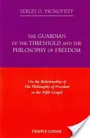 The Guardian of the Threshold and the Philosophy of Freedom: On the Relationship of the Philosophy of Freedom to the Fifth Gospel (Prokofieff Sergei O.)(Paperback)