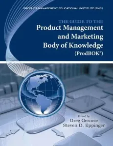The Guide to the Product Management and Marketing Body of Knowledge (Prodbok Guide) (Geracie Greg)(Paperback)