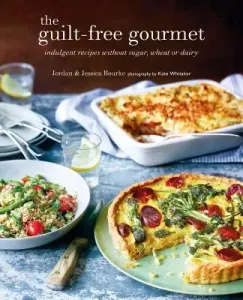The Guilt-Free Gourmet: Indulgent Recipes Without Wheat, Dairy or Cane Sugar (Bourke Jordan)(Pevná vazba)