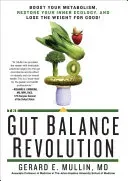 The Gut Balance Revolution: Boost Your Metabolism, Restore Your Inner Ecology, and Lose the Weight for Good! (Mullin Gerard E.)(Paperback)