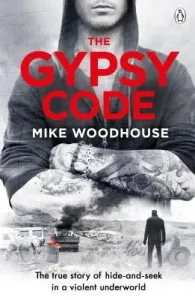 The Gypsy Code: The True Story of a Volent Game of Hide and Seek at the Fringes of Society (Woodhouse Mike)(Paperback)