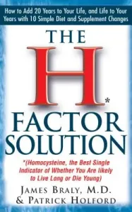 The H Factor Solution: Homocysteine, the Best Single Indicator of Whether You Are Likely to Live Long or Die Young (Braly James)(Paperback)