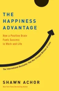 The Happiness Advantage: How a Positive Brain Fuels Success in Work and Life (Achor Shawn)(Paperback)