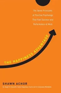 The Happiness Advantage: The Seven Principles of Positive Psychology That Fuel Success and Performance at Work (Achor Shawn)(Pevná vazba)