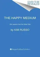 The Happy Medium: Life Lessons from the Other Side (Russo Kim)(Paperback)