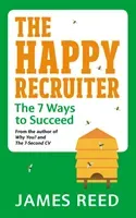 The Happy Recruiter: The 7 Ways to Succeed (Reed James)(Paperback)