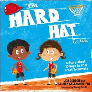 The Hard Hat for Kids: A Story about 10 Ways to Be a Great Teammate (Gordon Jon)(Pevná vazba)