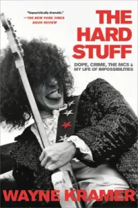 The Hard Stuff: Dope, Crime, the Mc5, and My Life of Impossibilities (Kramer Wayne)(Paperback)