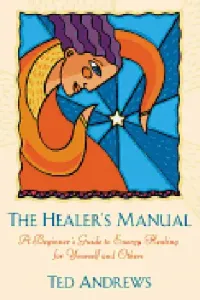 The Healer's Manual: A Beginner's Guide to Energy Healing for Yourself and Others (Andrews Ted)(Paperback)