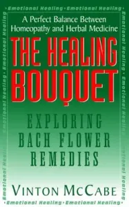 The Healing Bouquet: Exploring Bach Flower Remedies (McCabe Vinton)(Paperback)