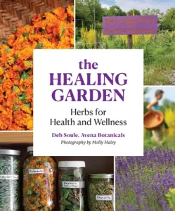 The Healing Garden: Herbs for Health and Wellness (Soule Deb)(Paperback)