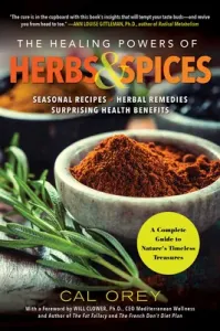 The Healing Powers of Herbs and Spices: A Complete Guide to Natures Timeless Treasures (Orey Cal)(Paperback)