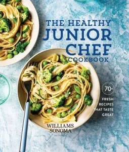 The Healthy Junior Chef Cookbook: 70+ Fresh Recipes That Taste Great (Williams-Sonoma)(Pevná vazba)