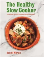 The Healthy Slow Cooker: Delicious, Nutritious Eating Made Easy (Martin Dannii)(Paperback)