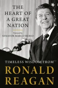 The Heart of a Great Nation: Timeless Wisdom from Ronald Reagan (Reagan Ronald)(Paperback)