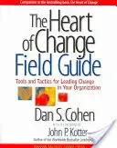 The Heart of Change Field Guide: Tools and Tactics for Leading Change in Your Organization (Cohen Dan S.)(Paperback)
