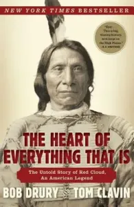 The Heart of Everything That Is: The Untold Story of Red Cloud, an American Legend (Drury Bob)(Paperback)