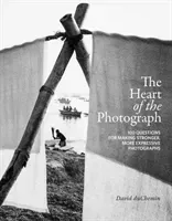 The Heart of the Photograph: 100 Questions for Making Stronger, More Expressive Photographs (Duchemin David)(Pevná vazba)