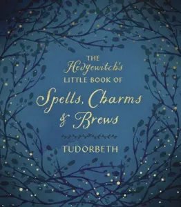 The Hedgewitch's Little Book of Spells, Charms & Brews (Tudorbeth)(Pevná vazba)