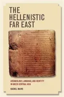 The Hellenistic Far East: Archaeology, Language, and Identity in Greek Central Asia (Mairs Rachel)(Paperback)