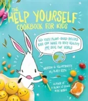 The Help Yourself Cookbook for Kids: 60 Easy Plant-Based Recipes Kids Can Make to Stay Healthy and Save the Earth (Roth Ruby)(Paperback)