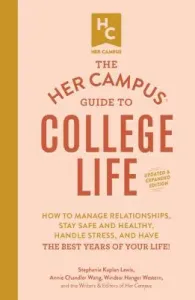 The Her Campus Guide to College Life, Updated and Expanded Edition: How to Manage Relationships, Stay Safe and Healthy, Handle Stress, and Have the Be (Lewis Stephanie Kaplan)(Paperback)