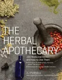 The Herbal Apothecary: 100 Medicinal Herbs and How to Use Them (Pursell Jj)(Paperback)