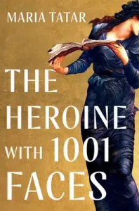 The Heroine with 1001 Faces (Tatar Maria)(Pevná vazba)