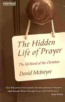 The Hidden Life of Prayer: The Life-Blood of the Christian (McIntyre David)(Paperback)